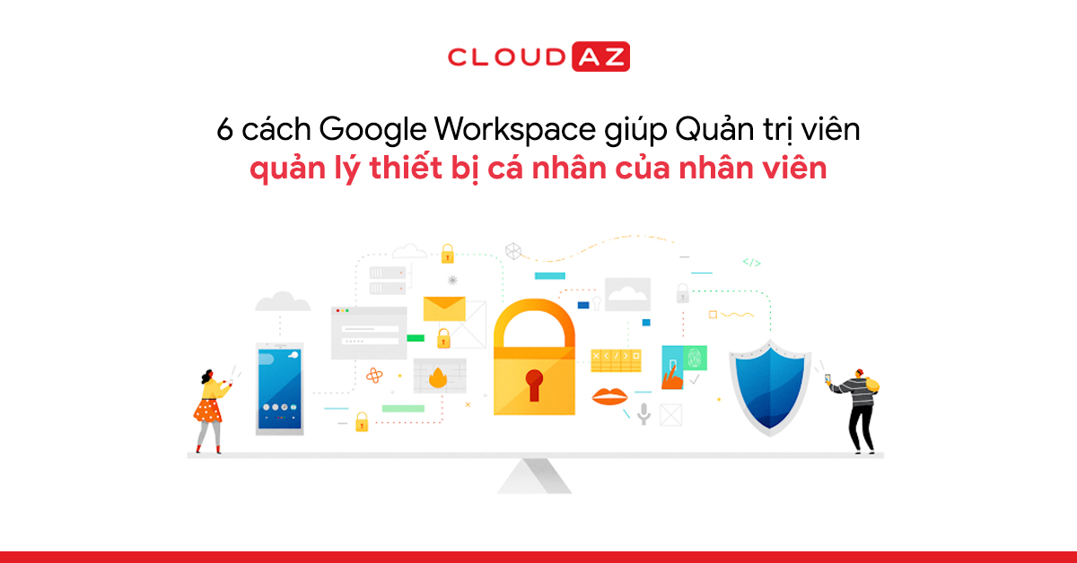 6 cách Google Workspace giúp Quản trị viên quản lý thiết bị cá nhân của nhân viên - CloudAZ