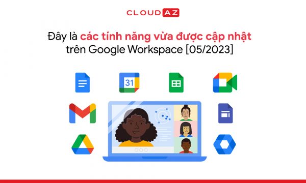 day-la-cac-tinh-nang-vua-duoc-cap-nhat-tren-google-workspace-5-2023