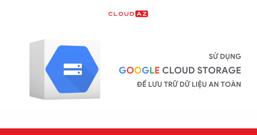 google cloud storage điện toán đám mây lưu trữ đám mây google partner dịch vụ lưu trữ đám mây dữ liệu đám mây đám mây lưu trữ dịch vụ điện toán đám mây platform google công nghệ điện toán đám mây cloudplatform công nghệ đám mây gg cloud storage