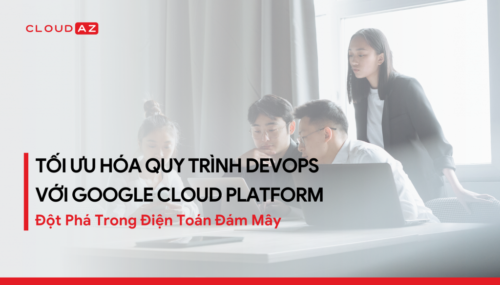 DevOps, cloud google, điện toán dám mây, lưu trữ đám mây, google partner, dịch vụ lưu trữ đám mây, dữ liệu đám mây, đám mây lưu trữ, dịch vụ điện toán đám mây, platform google, công nghệ điện toán đám mây, cloudplatform, công nghệ đám mây, gg cloud, cloud server, cloud amazon, security cloud, lợi ích của dịch vụ đám mây, lưu trữ dữ liệu, cloudplatform, gg cloud platform, các dịch vụ lưu trữ đám mây, dịch vụ cloud, dịch vụ lưu trữ dữ liệu, phần mềm lưu trữ đám mây