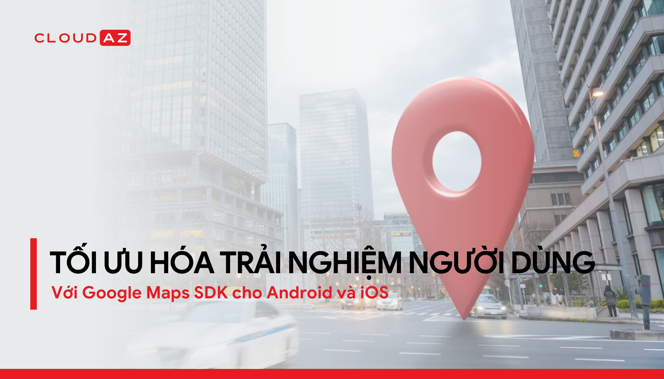 Tối Ưu Hóa Trải Nghiệm Người Dùng với Google Maps SDK cho Android và ...