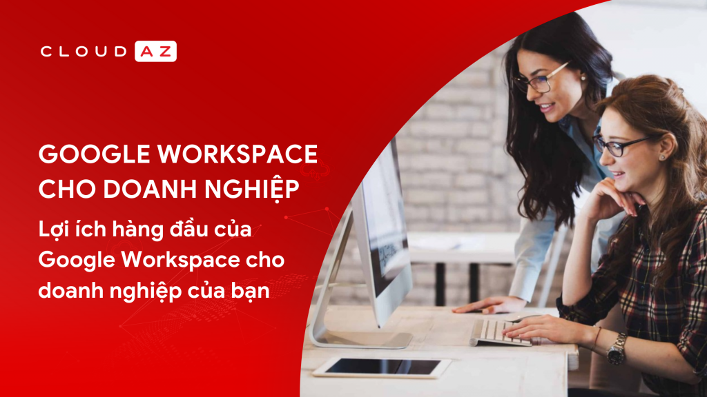 Google Workspace cho doanh nghiệp Google Workspace Bộ công cụ Google Workspace Đối tác cấp cao của Google Lợi ích của Google Workspace Bảng giá Google Workspace