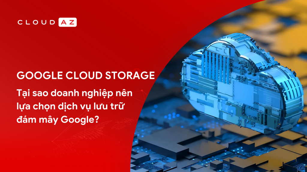 Lưu trữ đám mây Google Google Cloud Storage Cloud Storage Dịch vụ lưu trữ đám mây Google Bảo mật dữ liệu Đối tác cấp cao Google Cloud