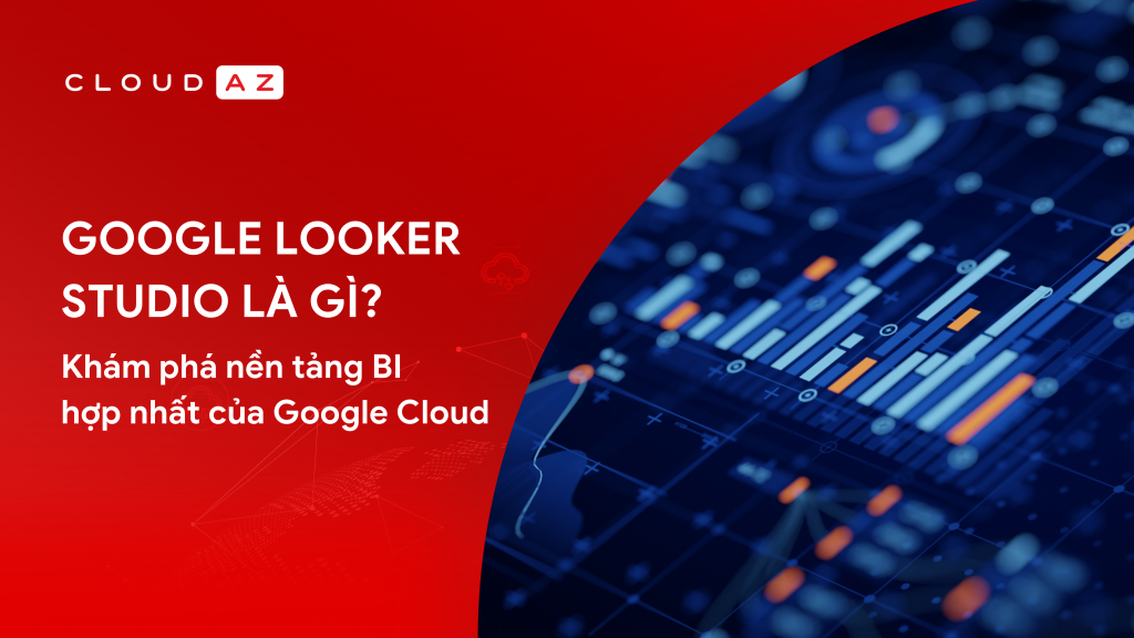 Google Looker Studio là gì? Google Looker Studio Looker Đối tác cấp cao Google Cloud