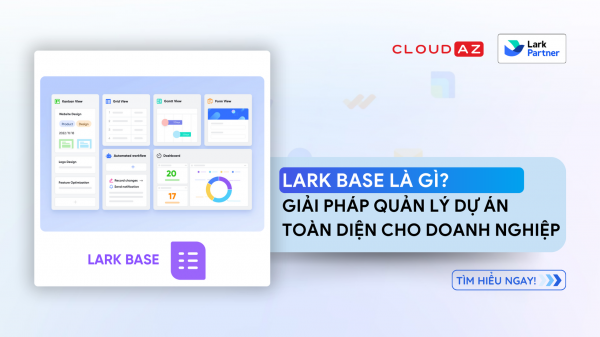 Lark Base: Giải pháp quản lý dự án toàn diện cho doanh nghiệp