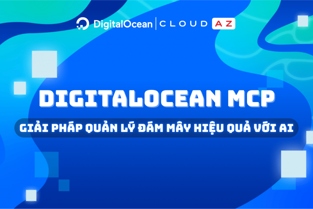DigitalOcean MCP: Giải pháp Quản lý Đám mây Hiệu quả với AI