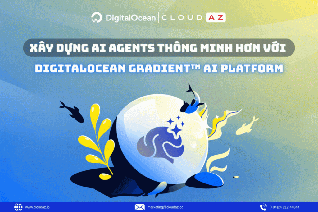 Xây Dựng AI Agents Thông Minh Hơn Với DigitalOcean Gradient™ AI Platform