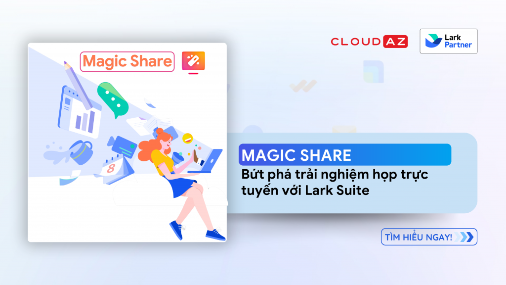 Magic Share – Bứt phá trải nghiệm họp trực tuyến với Lark Suite