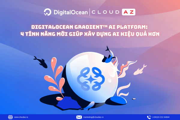 DigitalOcean Gradient AI Platform: 4 Tính Năng Mới Giúp Xây Dựng AI Hiệu Quả