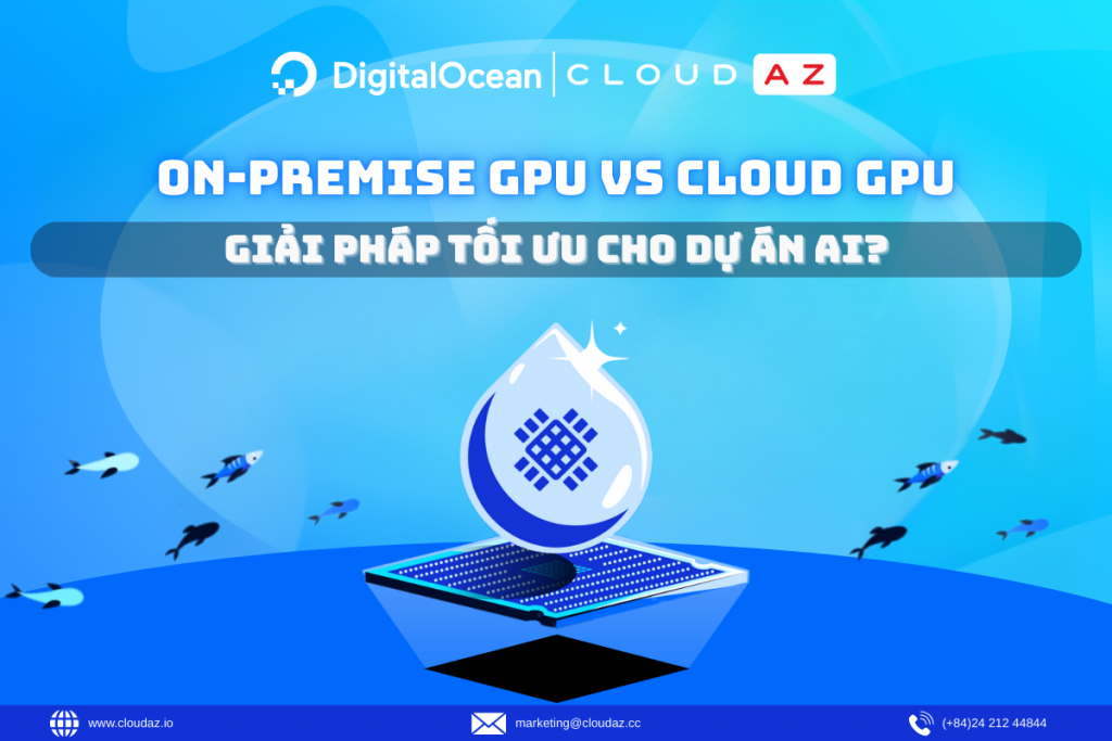 On-Premise GPU vs Cloud GPU: Giải pháp tối ưu cho dự án AI?