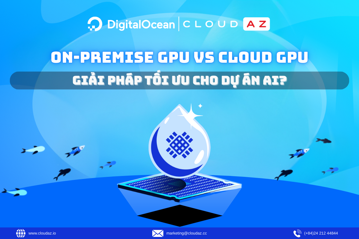 On-Premise GPU vs Cloud GPU: Giải pháp tối ưu cho dự án AI?