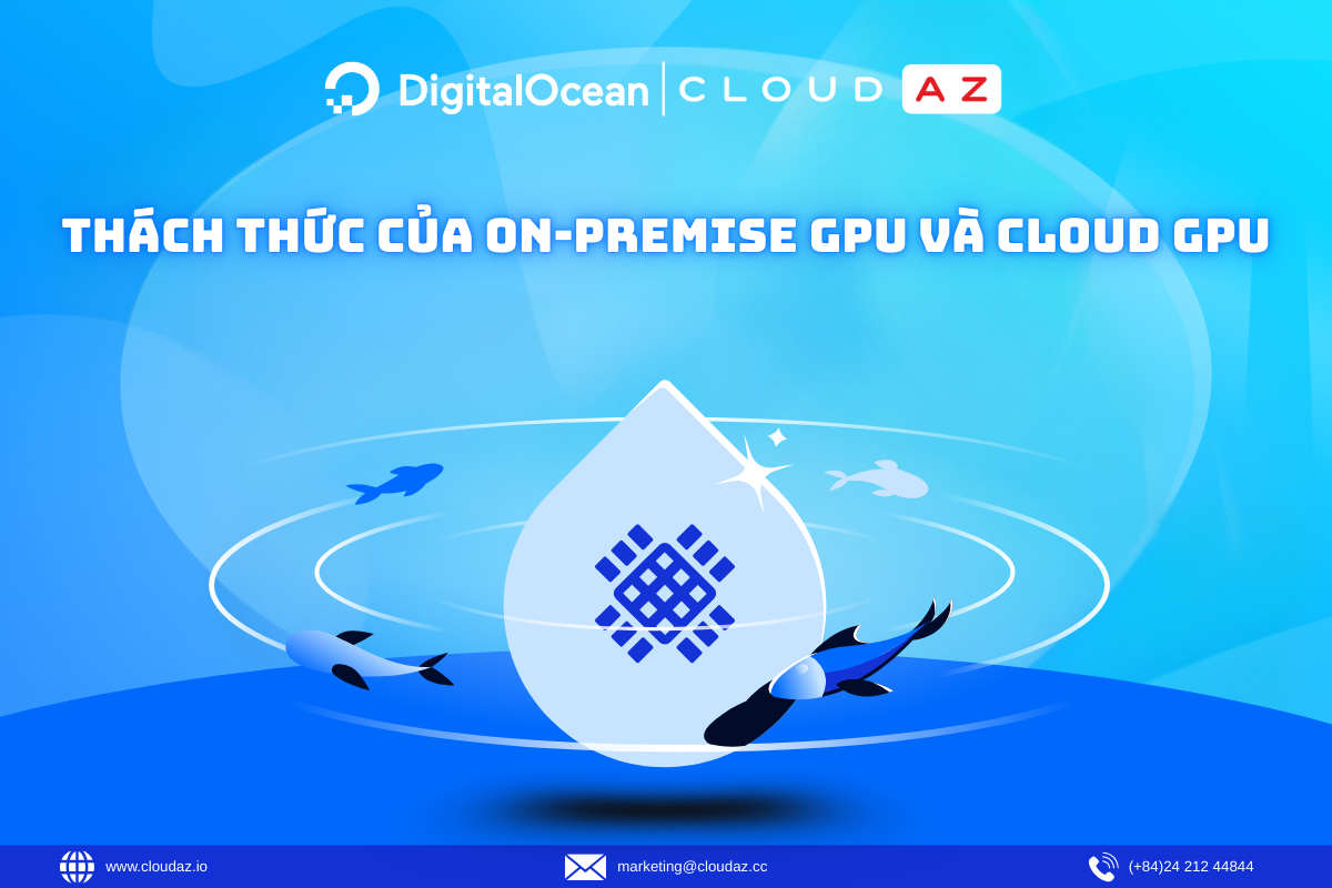 Thách Thức Của On-Premise GPU Và Cloud GPU