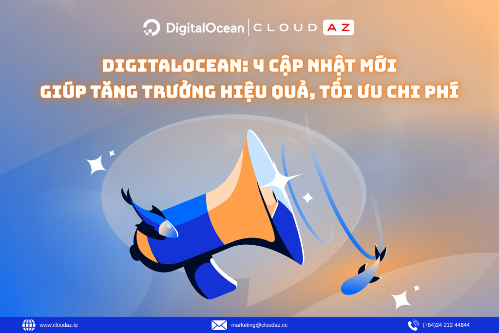 DigitalOcean: 4 Cập Nhật Mới Giúp Tăng Trưởng Hiệu Quả, Tối Ưu Chi Phí