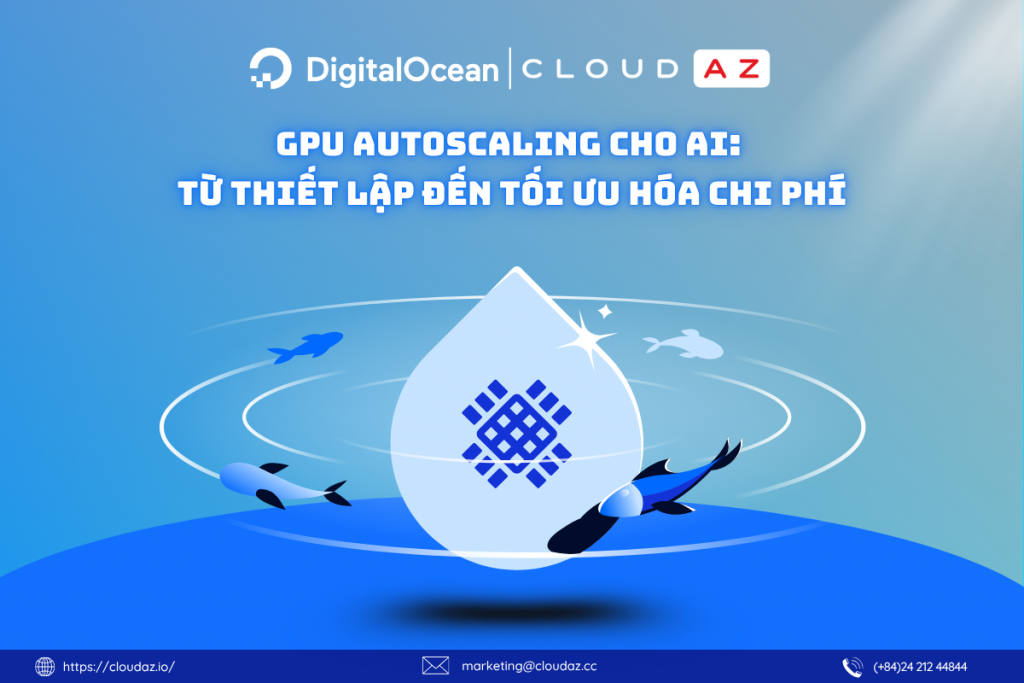 GPU Autoscaling Cho AI: Từ Thiết Lập Đến Tối Ưu Hóa Chi Phí