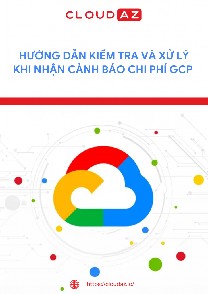 Tài liệu-CloudAZ-Hướng dẫn Kiểm tra và Xử lý khi nhận Cảnh báo Chi phí GCP