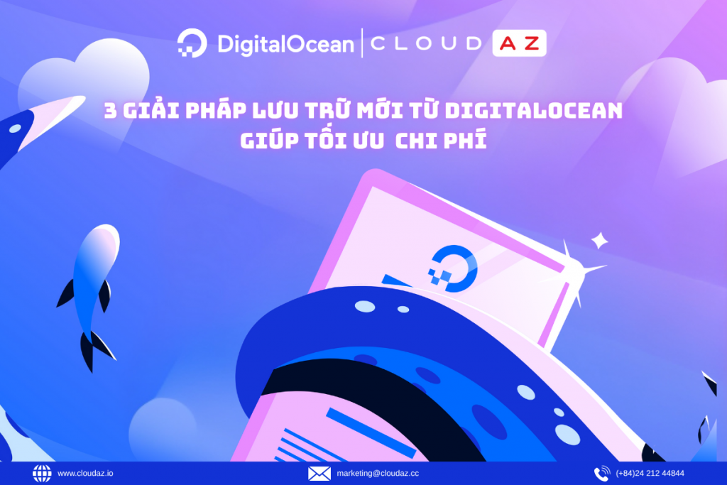 3 Giải Pháp Lưu Trữ Mới Từ DigitalOcean Giúp Tối Ưu Chi Phí