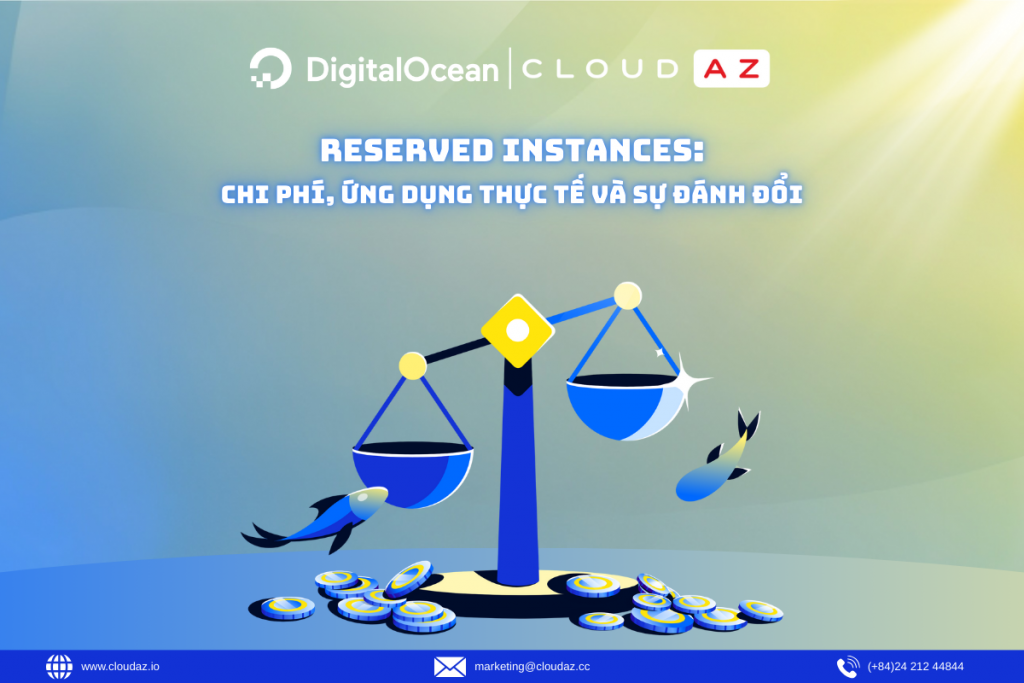 Reserved Instances: Chi phí, Ứng dụng thực tế và Sự đánh đổi