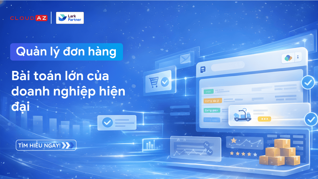 Hình ảnh thể hiện hệ thống quản lý đơn hàng hiện đại của CloudAZ, giúp doanh nghiệp vận hành hiệu quả.