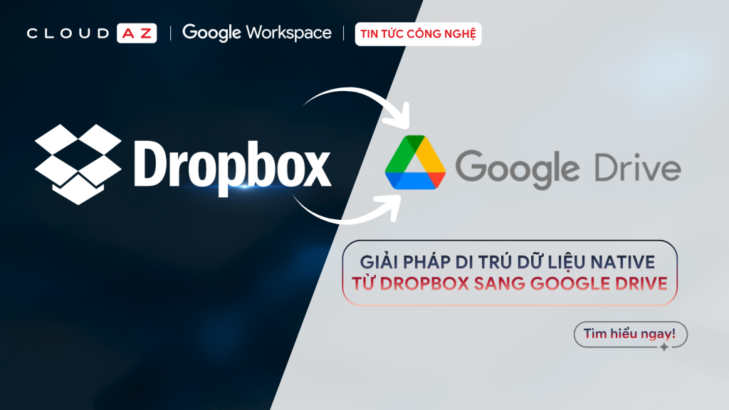 Di chuyển dữ liệu Native từ Dropbox sang Google Drive
