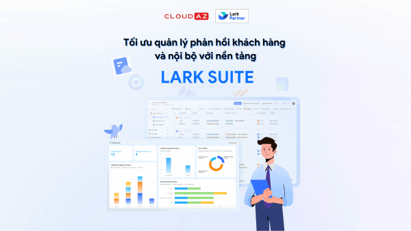 Hình ảnh thể hiện nền tảng Lark của CloudAZ giúp quản lý phản hồi khách hàng nhanh chóng và hiệu quả.