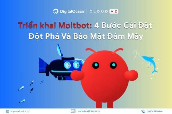 Triển khai Moltbot: 4 Bước Cài Đặt Đột Phá Và Bảo Mật Đám Mây