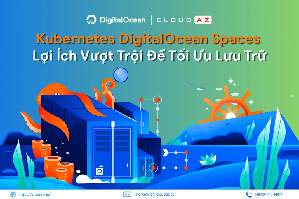 Kubernetes DigitalOcean Spaces: Lợi Ích Vượt Trội Để Tối Ưu Lưu Trữ