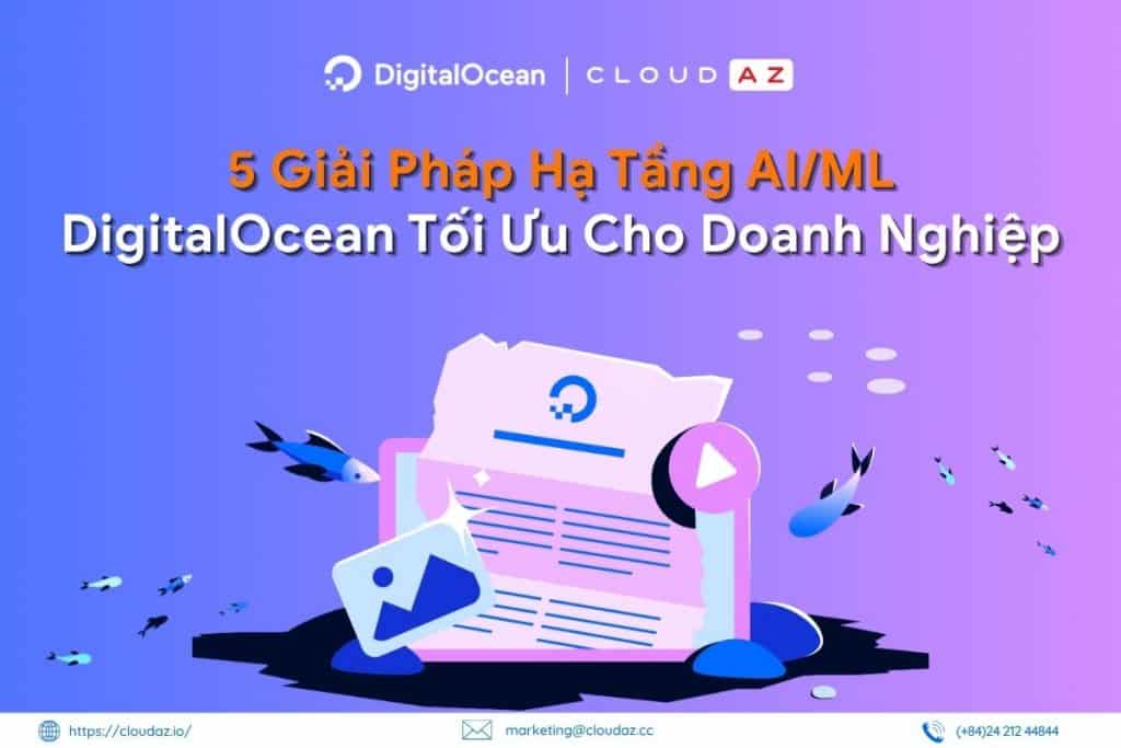 5 Giải Pháp Hạ Tầng AI/ML DigitalOcean Tối Ưu Cho Doanh Nghiệp