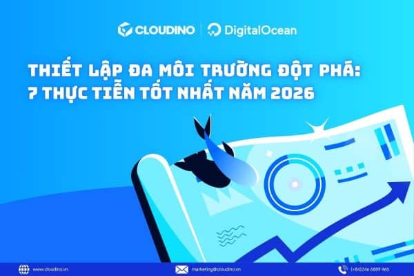 Thiết lập đa môi trường đột phá: 7 thực tiễn tốt nhất năm 2026