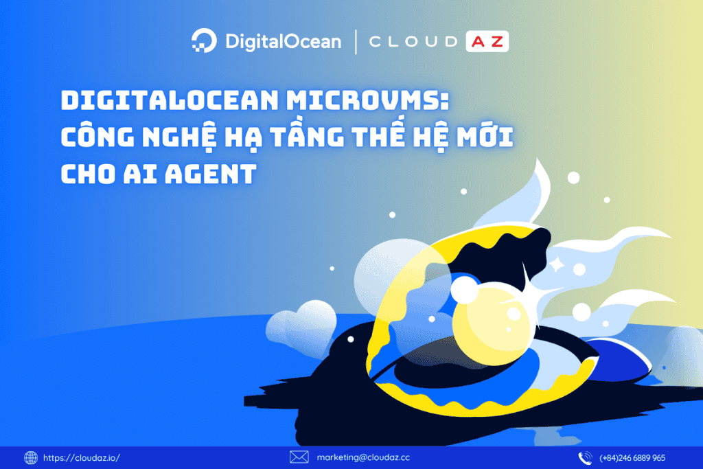 DigitalOcean MicroVMs: Công Nghệ Hạ Tầng Thế Hệ Mới Cho AI Agent