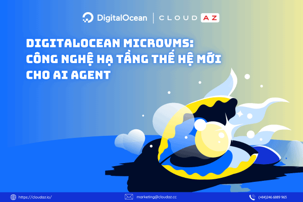 DigitalOcean MicroVMs: Công Nghệ Hạ Tầng Thế Hệ Mới Cho AI Agent